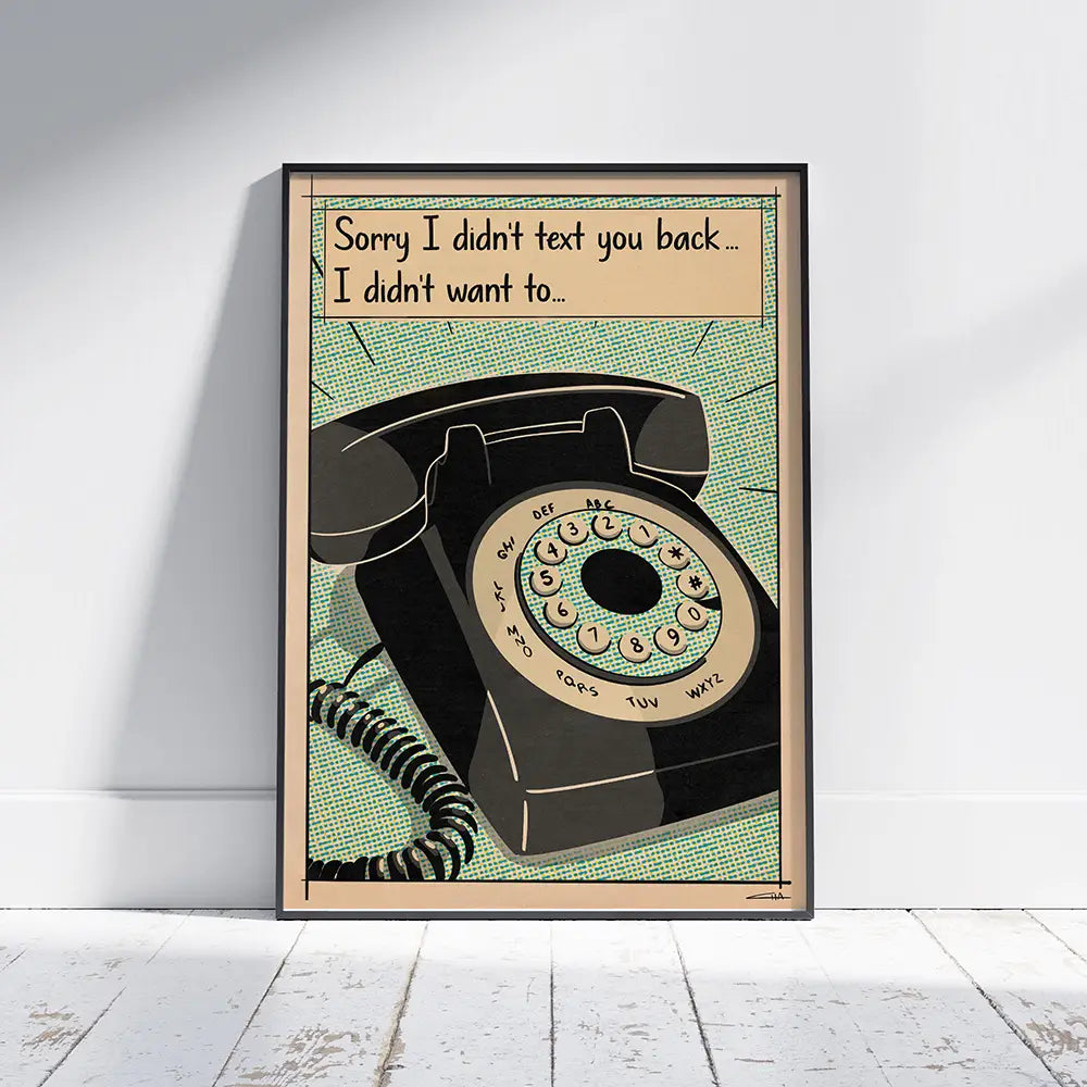 Framed “Texting” poster by Cha with the quote “Sorry I didn’t text you back… I didn’t want to.” Retro comic-style art for modern interiors
