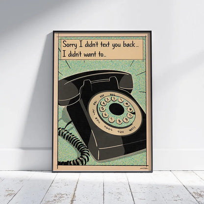 Framed “Texting” poster by Cha with the quote “Sorry I didn’t text you back… I didn’t want to.” Retro comic-style art for modern interiors