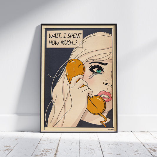 Retro Pop-Art poster featuring a distressed woman on the phone with the text “Wait… I Spent How Much?”, in a vintage comic book style.